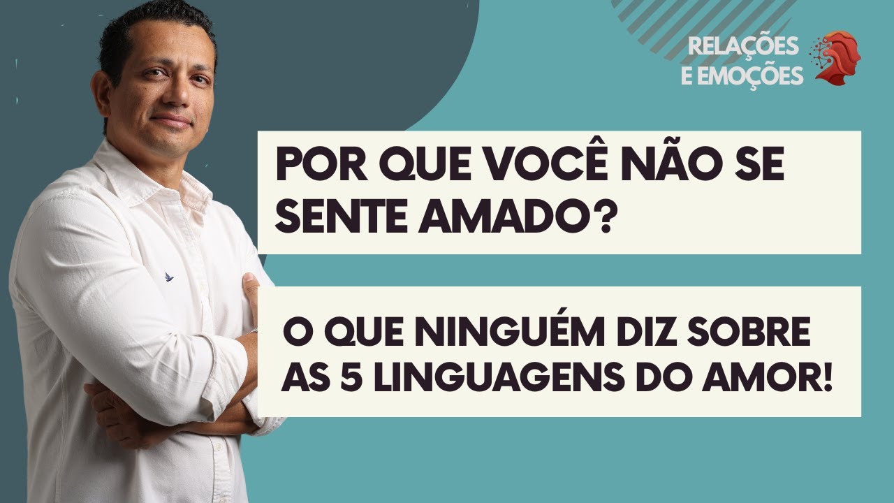 Por que você não se sente amado? O que ninguém diz sobre as 5 linguagens do amor!