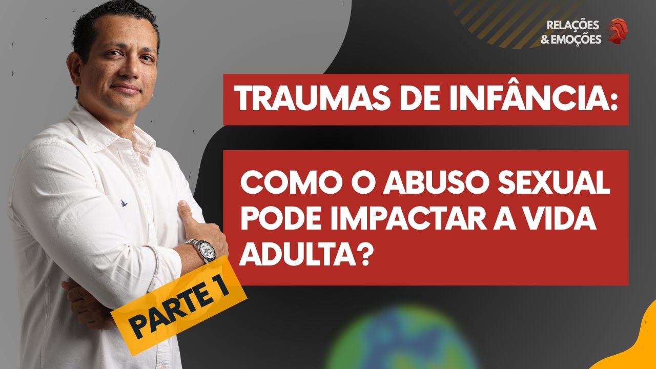 Traumas de infância: como o abuso sexual pode impactar a vida adulta?